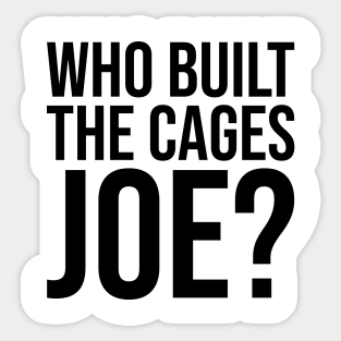 Who Built The Cages Joe Sticker